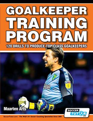 Goalkeeper Training Program - 120 Drills to Produce Top Class Goalkeepers Cover Image