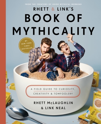 Rhett & Link's Book of Mythicality: A Field Guide to Curiosity, Creativity, and Tomfoolery Cover Image