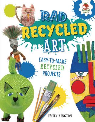Rad Recycled Art By Emily Kington Cover Image