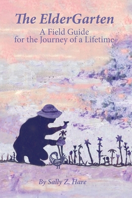 The ElderGarten: A Field Guide for the Journey of a Lifetime Cover Image