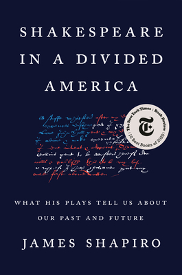 Shakespeare in a Divided America: What His Plays Tell Us About Our Past and Future By James Shapiro Cover Image
