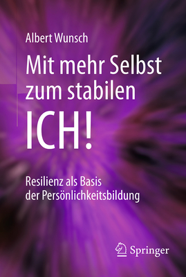 Mit Mehr Selbst Zum Stabilen Ich!: Resilienz ALS Basis Der Persönlichkeitsbildung cover