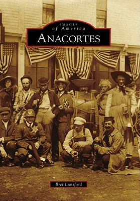 Anacortes (Images of America) By Bret Lunsford Cover Image