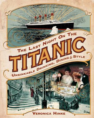The Last Night on the Titanic: Unsinkable Drinking, Dining, and Style Cover Image
