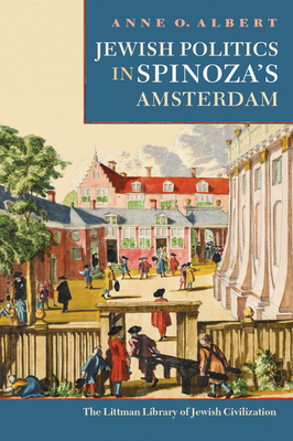 Jewish Politics in Spinoza's Amsterdam By Anne O. Albert Cover Image