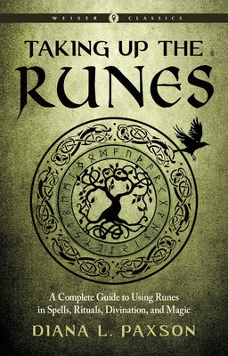 Taking Up the Runes: A Complete Guide to Using Runes in Spells, Rituals, Divination, and Magic (Weiser Classics Series)