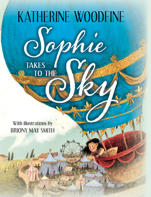 Sophie Takes to the Sky By Katherine Woodfine, Briony May Smith (Illustrator) Cover Image