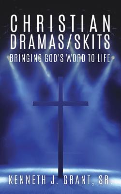Christian Dramas/Skits By Sr. Grant, Kenneth J. Cover Image