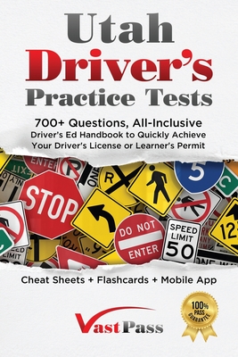 Utah Driver's Practice Tests: 700+ Questions, All-Inclusive Driver's Ed Handbook to Quickly achieve your Driver's License or Learner's Permit (Cheat By Stanley Vast, Vast Pass Driver's Training (Illustrator) Cover Image