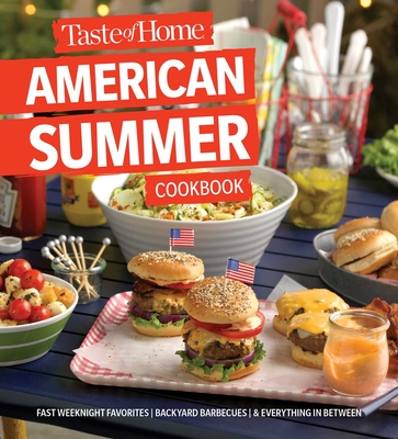 Taste of Home American Summer Cookbook: Fast Weeknight Favorites, backyard barbecues and everything in between (Taste of Home Summer) Cover Image