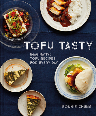Tofu Tasty: Vibrant, Versatile Recipes with Tofu By Bonnie Chung Cover Image