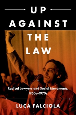 Up Against the Law: Radical Lawyers and Social Movements, 1960s-1970s (Justice) Cover Image