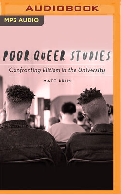 Poor Queer Studies: Confronting Elitism in the University Cover Image