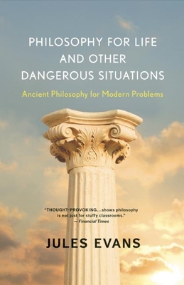 Philosophy for Life and Other Dangerous Situations: Ancient Philosophy for Modern Problems Cover Image