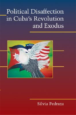 Political Disaffection in Cuba's Revolution and Exodus (Cambridge Studies in Contentious Politics)