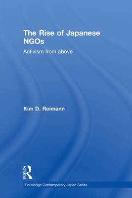 The Rise of Japanese NGOs: Activism from Above (Routledge Contemporary Japan) Cover Image
