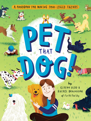 Pet That Dog!: A Handbook for Making Four-Legged Friends By Gideon Kidd, Rachel Braunigan, Susann Hoffmann (Illustrator) Cover Image