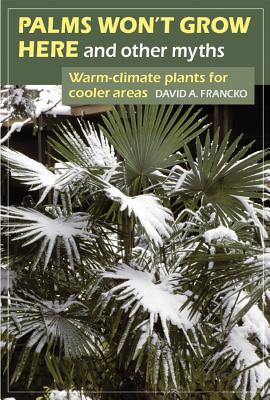 Palms Won't Grow Here and Other Myths: Warm-Climate Plants for Cooler Areas Cover Image