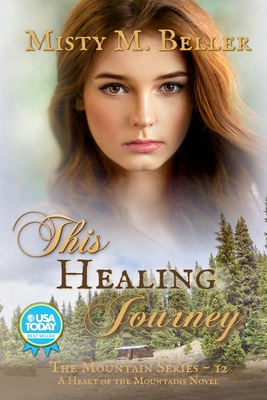 This Healing Journey (Mountain #12) By Misty M. Beller Cover Image
