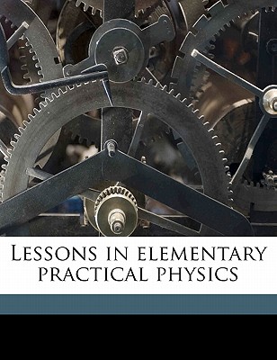 Lessons in Elementary Practical Physics Cover Image
