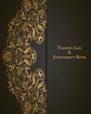 Trading Log and Investment Book: Day Trading Log- Stock Trading Activities -Trade Notebook- Traders Dairy For traders of stocks, options, Futures, For Cover Image