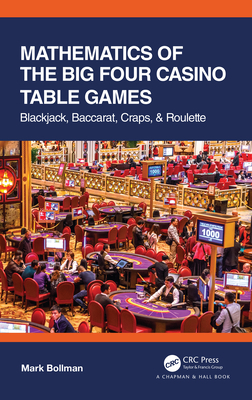 Mathematics of the Big Four Casino Table Games: Blackjack, Baccarat, Craps, & Roulette By Mark Bollman Cover Image