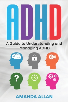 ADHD: A Guide to Understanding and Managing ADHD Cover Image