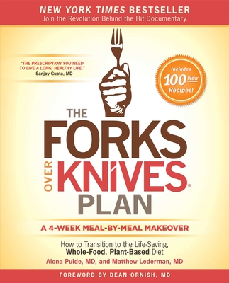 The Forks Over Knives Plan: How to Transition to the Life-Saving, Whole-Food, Plant-Based Diet