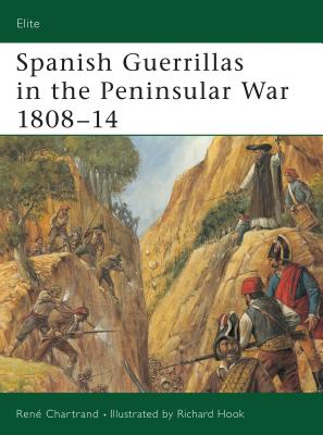 Spanish Guerrillas in the Peninsular War 1808–14 (Elite) By René Chartrand, Richard Hook (Illustrator) Cover Image