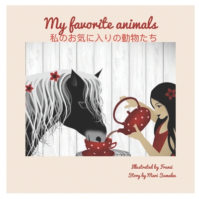 My Favorite Animals 私のお気に入りの動物たち: Dual Language Edition Cover Image