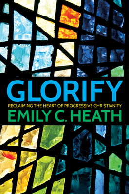 Glorify: Reclaiming the Heart of Progressive Christianity By E. Carrington Heath Cover Image
