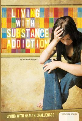 Living with Substance Addiction (Living with Health Challenges Set 1)