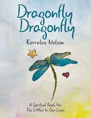 Dragonfly Dragonfly: A Spiritual Book for the Littles in Our Lives Cover Image