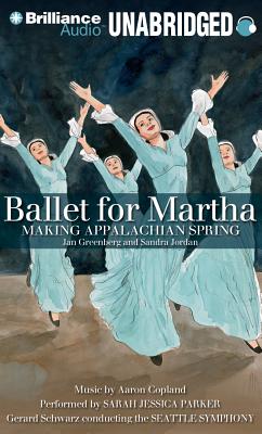 Ballet for Martha: Making Appalachian Spring By Jan Greenberg, Sandra Jordan, Sarah Jessica Parker (Read by) Cover Image