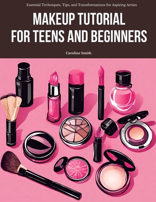 Makeup Tutorial for Teens and Beginners: Essential Techniques