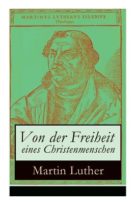 Von der Freiheit eines Christenmenschen: Einer der bedeutendsten Schriften zur Reformationszeit By Martin Luther Cover Image