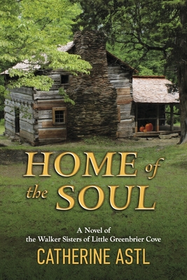 Home of the Soul: A Novel of the Walker Sisters of Little Greenbrier Cove
