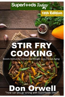 Stir Fry Cooking: Over 200 Quick & Easy Gluten Free Low Cholesterol Whole Foods Recipes full of Antioxidants & Phytochemicals Cover Image