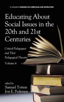 Educating about Social Issues in the 20th and 21st Centuries: Critical Pedagogues and Their Pedagogical Theories. Volume 4 (Hc) (Research in Curriculum and Instruction) Cover Image