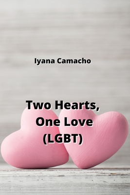 Two Hearts, One Love (LGBT) By Iyana Camacho Cover Image