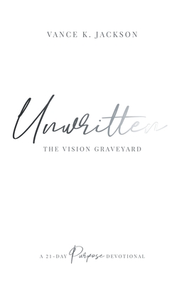 Unwritten: The Vision Graveyard: A 21-Day Purpose Devotional Cover Image