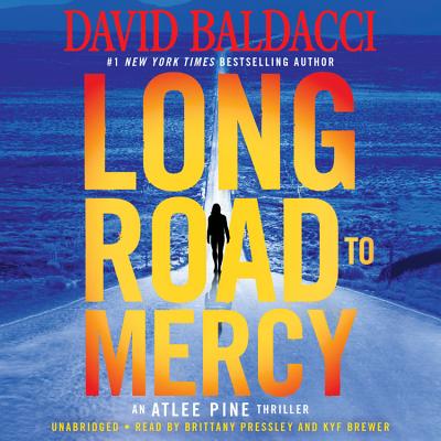 Long Road to Mercy (An Atlee Pine Thriller #1) By David Baldacci, Brittany Pressley (Read by), Kyf Brewer (Read by) Cover Image