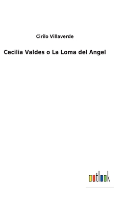 Cecilia Valdes o La Loma del Angel By Cirilo Villaverde Cover Image