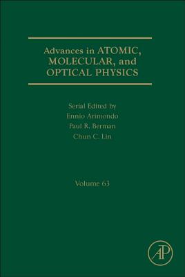 Advances in Atomic, Molecular, and Optical Physics: Volume 63 By Paul R. Berman (Volume Editor), Ennio Arimondo (Volume Editor), Chun C. Lin (Volume Editor) Cover Image