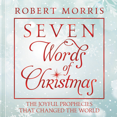 Seven Words of Christmas: The Joyful Prophecies That Changed the World Cover Image