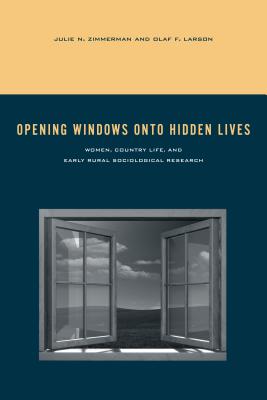 Opening Windows Onto Hidden Lives: Women, Country Life, and Early Rural Sociological Research (Rural Studies)