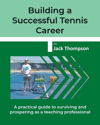 Building a Successful Tennis Career: A practical guide on surviving and prospering as a teaching professional Cover Image