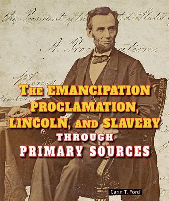 The Emancipation Proclamation, Lincoln, and Slavery Through Primary Sources (Civil War Through Primary Sources) By Carin T. Ford Cover Image