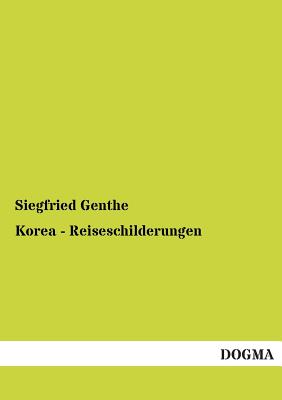 Korea - Reiseschilderungen By Siegfried Genthe Cover Image