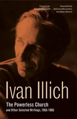 Ivan Illich By Ivan Illich, Giorgio Agamben (Foreword by), Valentina Borremans (Selected by) Cover Image
